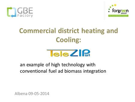 Commercial district heating and Cooling: Albena 09-05-2014 an example of high technology with conventional fuel ad biomass integration.