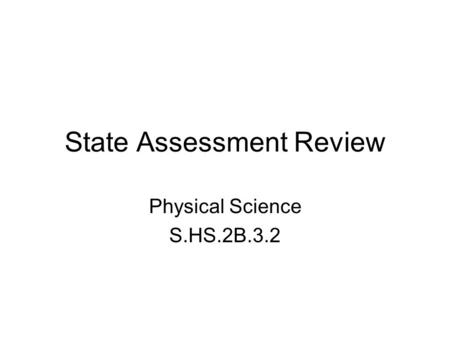 State Assessment Review Physical Science S.HS.2B.3.2.