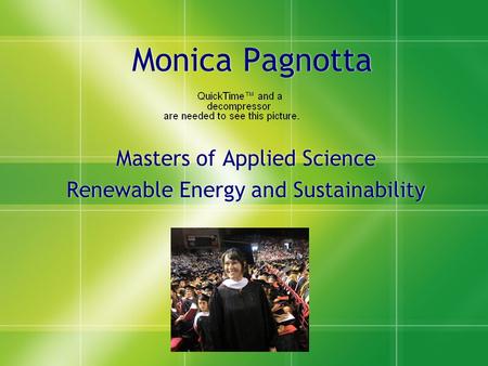 Monica Pagnotta Masters of Applied Science Renewable Energy and Sustainability Masters of Applied Science Renewable Energy and Sustainability.