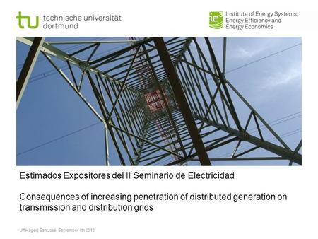 Estimados Expositores del II Seminario de Electricidad Consequences of increasing penetration of distributed generation on transmission and distribution.