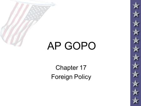 AP GOPO Chapter 17 Foreign Policy. Arab Spring Facing the World: Foreign and Defense Policy –Foreign policy techniques: –Diplomacy—the total process.