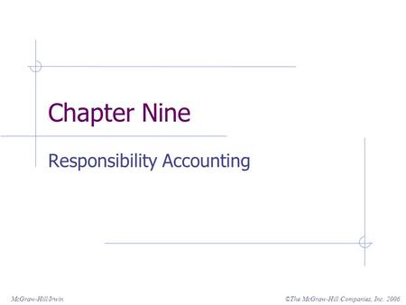 ©The McGraw-Hill Companies, Inc. 2006McGraw-Hill/Irwin Chapter Nine Responsibility Accounting.