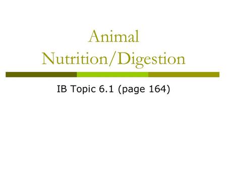 Animal Nutrition/Digestion IB Topic 6.1 (page 164)