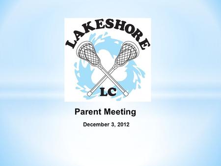 December 3, 2012 Parent Meeting. Agenda New Classic 8 Conference Team alignments Lacrosse season calendar Winter training Spring conference play Parent.