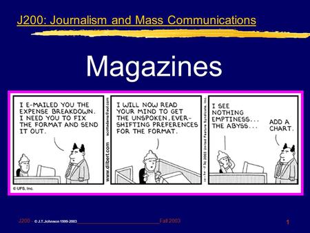 1 J200 - © J.T.Johnson 1999-2003 _____________________________Fall 2003 J200: Journalism and Mass Communications Magazines.