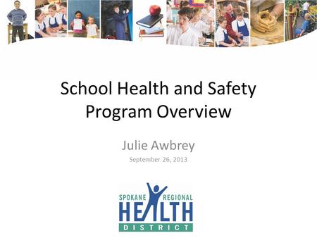 School Health and Safety Program Overview Julie Awbrey September 26, 2013.