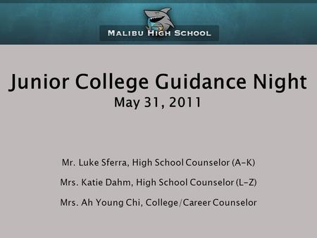 Junior College Guidance Night May 31, 2011 Mr. Luke Sferra, High School Counselor (A-K) Mrs. Katie Dahm, High School Counselor (L-Z) Mrs. Ah Young Chi,