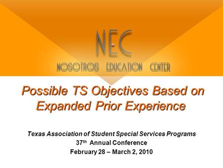 Possible TS Objectives Based on Expanded Prior Experience Texas Association of Student Special Services Programs 37 th Annual Conference February 28 –