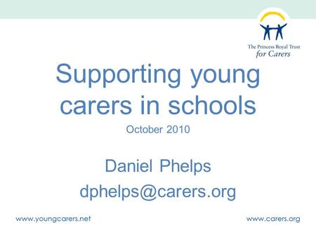 Supporting young carers in schools October 2010 Daniel Phelps