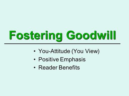 Fostering Goodwill You-Attitude (You View) Positive Emphasis