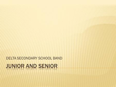 DELTA SECONDARY SCHOOL BAND.  PRACTICE 15-20mins per day  Proficiency in 5 scales (Bb, Eb, Ab, Db, Gb), reading bass and treble clef, intermediate rhythm.