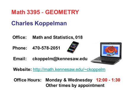 Charles Koppelman Office:Math and Statistics, 018 Phone:470-578-2051 Website: