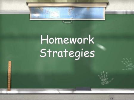 Homework Strategies. The Purpose of Homework / Completing unfinished school assignments / Daily practice and rehearsal of information / Communication.