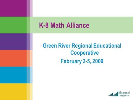 K-8 Math Alliance Green River Regional Educational Cooperative February 2-5, 2009.