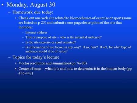 Monday, August 30 –Homework due today: Check out one web site related to biomechanics of exercise or sport (some are listed on p 25) and submit a one-page.