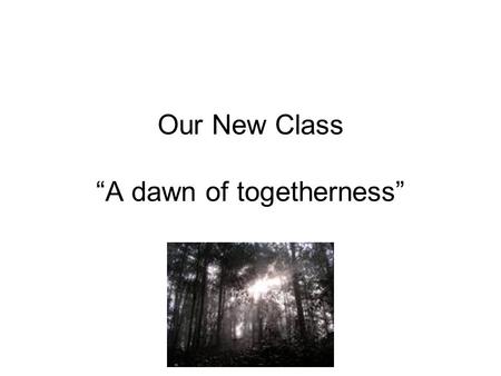 Our New Class “A dawn of togetherness”. New Way to Educate New Creation –Under power of Federal Dept. of Education Experimental organization –Called “The.