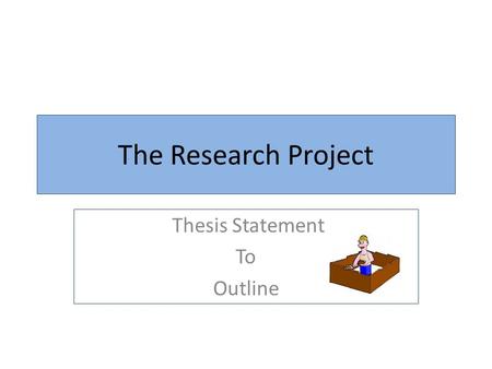 The Research Project Thesis Statement To Outline.
