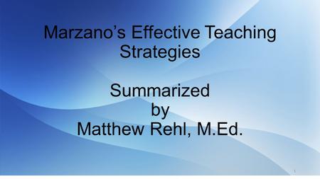 Marzano’s Effective Teaching Strategies Summarized by Matthew Rehl, M