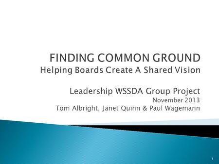 Leadership WSSDA Group Project November 2013 Tom Albright, Janet Quinn & Paul Wagemann 1.