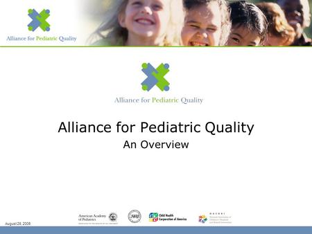 Alliance for Pediatric Quality An Overview August 28, 2006.