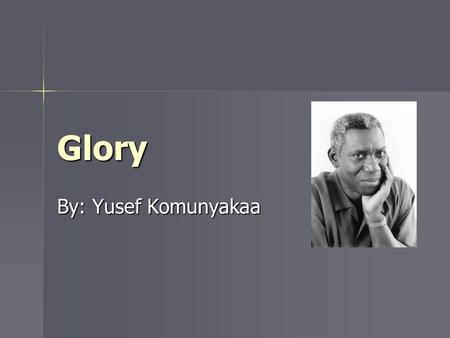 Glory By: Yusef Komunyakaa.