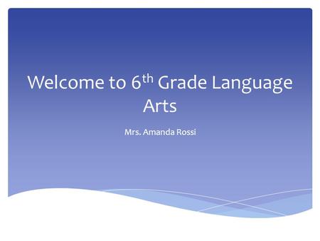 Welcome to 6 th Grade Language Arts Mrs. Amanda Rossi.