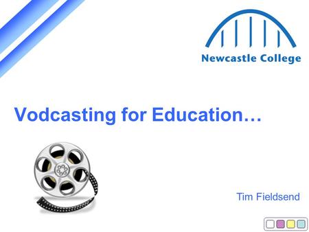 Vodcasting for Education… Tim Fieldsend. Contents… What is Vodcasting? Why Vodcast? Examples Tips Hands On.