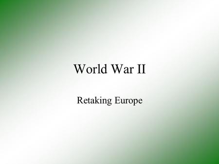 World War II Retaking Europe.