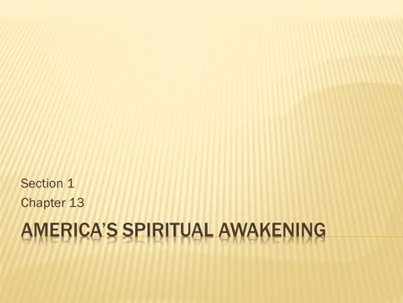Section 1 Chapter 13.  How did religion affect Americans during the Second Great Awakening?  What were the transcendentalists’ views of American society?