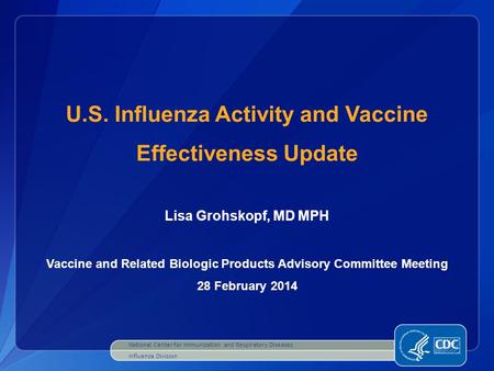 U.S. Influenza Activity and Vaccine Effectiveness Update Lisa Grohskopf, MD MPH Vaccine and Related Biologic Products Advisory Committee Meeting 28 February.