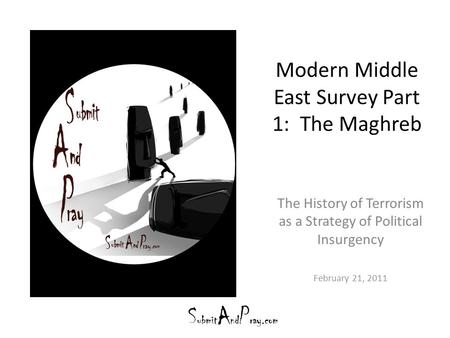 Modern Middle East Survey Part 1: The Maghreb The History of Terrorism as a Strategy of Political Insurgency February 21, 2011.