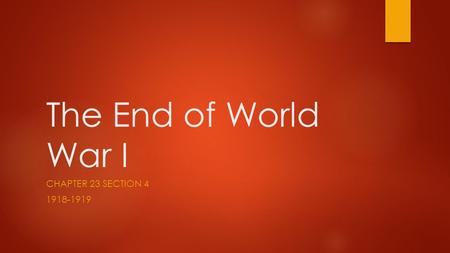 The End of World War I CHAPTER 23 SECTION 4 1918-1919.