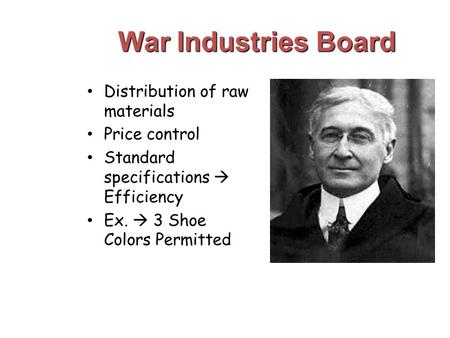 War Industries Board Distribution of raw materials Price control Standard specifications  Efficiency Ex.  3 Shoe Colors Permitted.