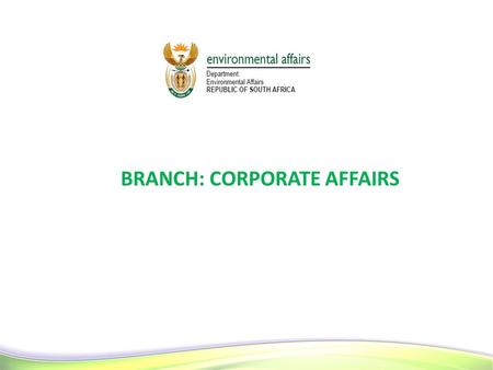 1 1 BRANCH: CORPORATE AFFAIRS 1. CORPORATE MANAGEMENT SERVICES To provide financial and strategic support services that enhance service delivery by the.