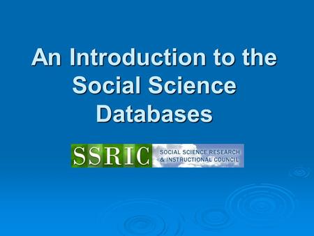 An Introduction to the Social Science Databases. Workshop Agenda  Overview  Data Archives ICPSR ICPSR Field Field Roper Roper  Survey Documentation.