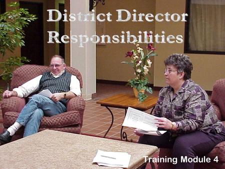 Training Module 4. What You’ll Learn In This Module What the characteristics are of a successful Director? What the duties are of District Directors?