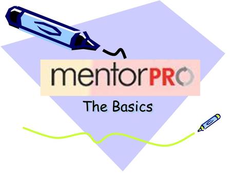 The Basics. Today we are going to talk about: Updating your profile Adding and updating users Adding and updating news Managing mentees Managing mentors.