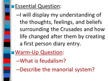 ■ Essential Question: – I will display my understanding of the thoughts, feelings, and beliefs surrounding the Crusades and how life changed after them.