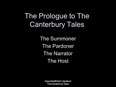 Geschke/British Literature The Canterbury Tales The Prologue to The Canterbury Tales The Summoner The Pardoner The Narrator The Host.