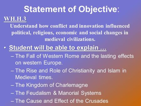 Statement of Objective:WH.H.3 Understand how conflict and innovation influenced political, religious, economic and social changes in medieval civilizations.