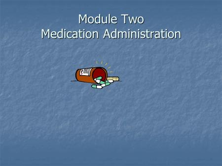 Module Two Medication Administration. Medication Administration In the School Setting.