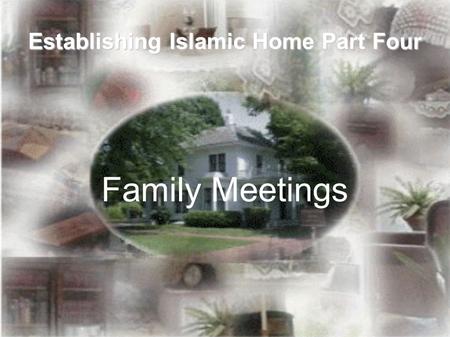 Establishing Islamic Home Part Four Family Meetings.