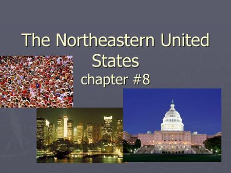 The Northeastern United States chapter #8. Regions of the Northeast ► New England:  ME, NH, VT, MA, CT, RI ► Mid Atlantic States  NY, NJ, PA, DE, MD,