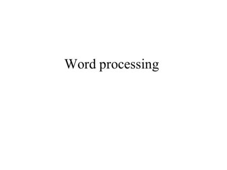Word processing. Advantages of word processors 1) It is faster and easier than writing by hand. 2) You can store documents on your computer, which you.