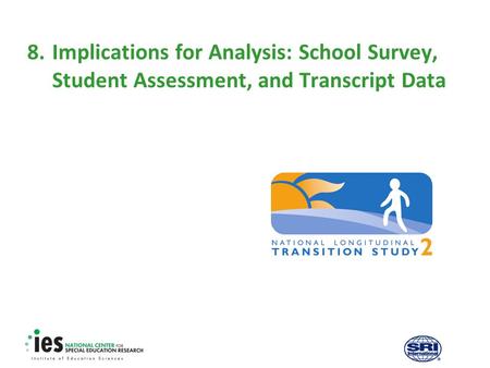 8.Implications for Analysis: School Survey, Student Assessment, and Transcript Data.