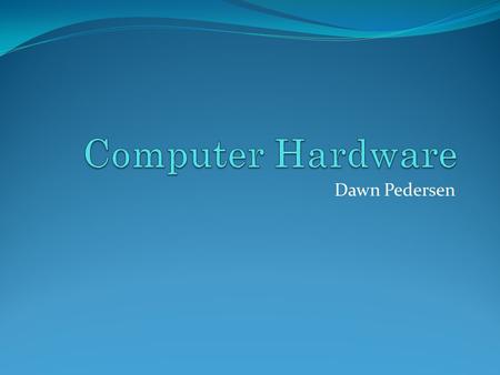 Dawn Pedersen. Flick the switch… What happens when you turn a computer on?
