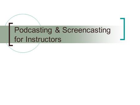 Podcasting & Screencasting for Instructors. What Is Screencasting? A screencast is a video file created by recording audio (your voice plus sound effects)