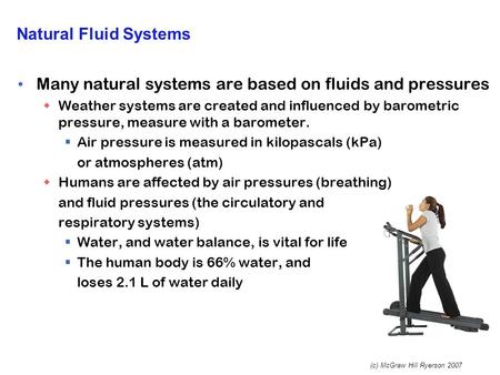 (c) McGraw Hill Ryerson 2007 Natural Fluid Systems Many natural systems are based on fluids and pressures  Weather systems are created and influenced.