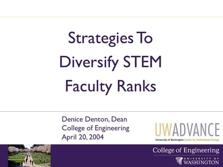 Strategies To Diversify STEM Faculty Ranks Denice Denton, Dean College of Engineering April 20, 2004.
