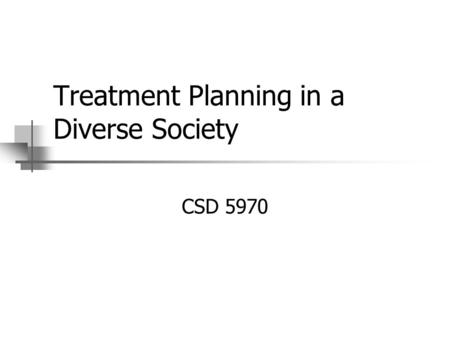 Treatment Planning in a Diverse Society CSD 5970.